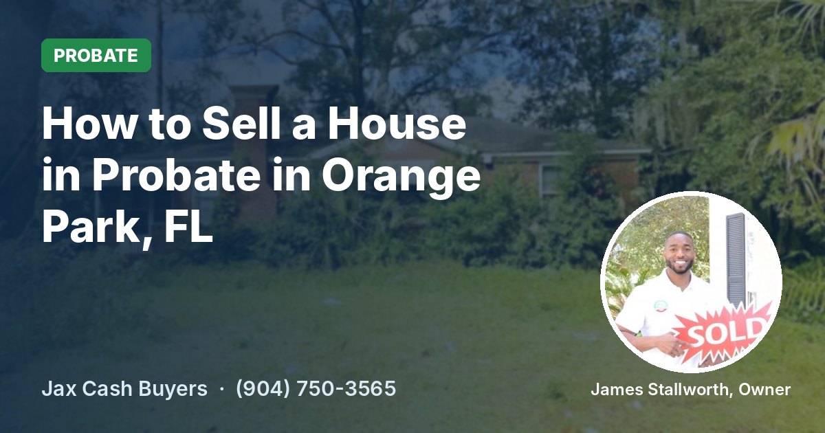 How to Sell a House in Probate in Orange Park, FL